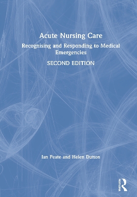 Acute Nursing Care: Recognising and Responding to Medical Emergencies by Peate Ian