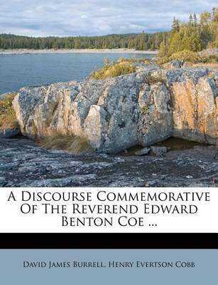 A Discourse Commemorative of the Reverend Edward Benton Coe ... book