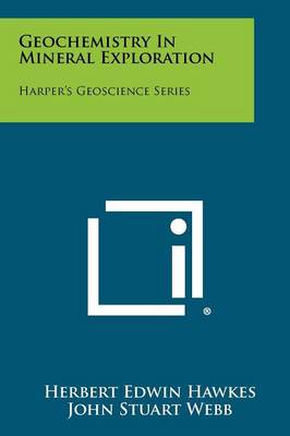 Geochemistry in Mineral Exploration by Herbert Edwin Hawkes