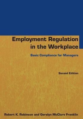 Employment Regulation in the Workplace: Basic Compliance for Managers by Robert K Robinson