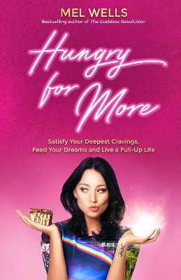 Hungry for More: Satisfy Your Deepest Cravings, Feed Your Dreams and Live a Full-Up Life by Mel Wells