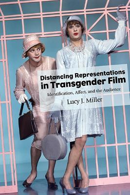 Distancing Representations in Transgender Film: Identification, Affect, and the Audience book