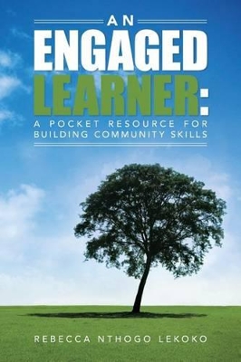An Engaged Learner: A Pocket Resource for Building Community Skills by Rebecca Nthogo Lekoko