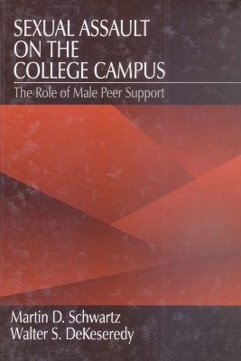 Sexual Assault on the College Campus: The Role of Male Peer Support by Martin D. Schwartz