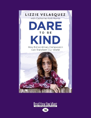 Dare to be Kind: How Extraordinary Compassion Can Transform Our World by Lizzie Velasquez