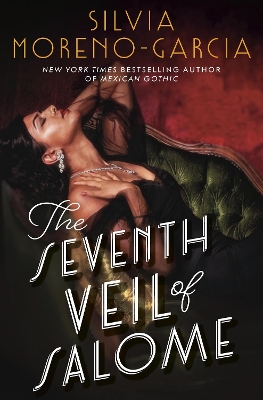 The Seventh Veil of Salome: the sumptuous historical epic from the author of MEXICAN GOTHIC by Silvia Moreno-Garcia