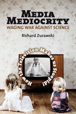 Media Mediocrity-Waging War Against Science book