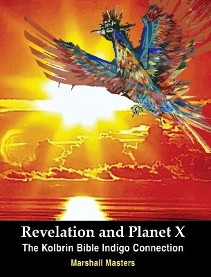 Revelation and Planet X: The Kolbrin Bible Indigo Connection by Marshall Masters