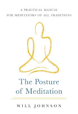 The Posture of Meditation: A Practical Manual for Meditators of All Traditions book