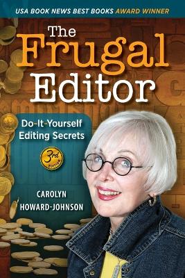 The Frugal Editor: Do-It-Yourself Editing Secrets-From Your Query Letters to Final Manuscript to the Marketing of Your New Bestseller, 3rd Edition book