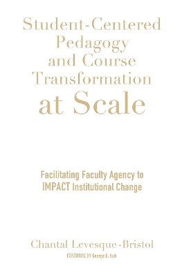 Student-Centered Pedagogy and Course Transformation at Scale: Facilitating Faculty Agency to IMPACT Institutional Change book