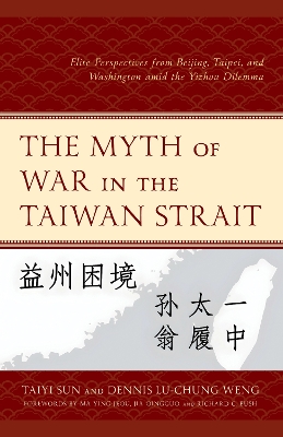 The Myth of War in the Taiwan Strait: Elite Perspectives from Beijing, Taipei, and Washington amid the Yizhou Dilemma book