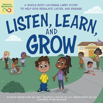 Listen, Learn, and Grow: A Whole Body Listening Larry Story to Help Kids Regulate, Listen, and Engage book