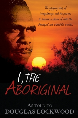 I, the Aboriginal by Douglas Lockwood