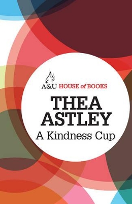 A A Kindness Cup by Thea Astley