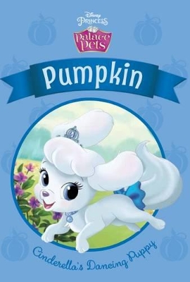 Disney Palace Pets: Pumpkin: Cinderella's Dancing Puppy book