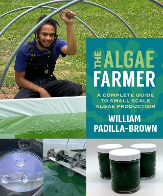The Algae Farmer: A Complete Guide to Small Scale Algae Production book