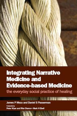 Integrating Narrative Medicine and Evidence-Based Medicine: The Everyday Social Practice of Healing by James P Meza