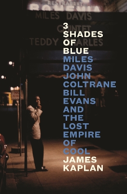 3 Shades of Blue: Miles Davis, John Coltrane, Bill Evans & The Lost Empire of Cool book