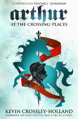 Arthur: At the Crossing Places by Kevin Crossley-Holland