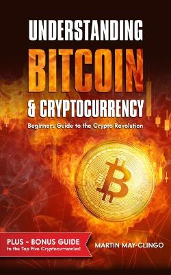 Understanding Bitcoin & Cryptocurrency: Beginners Guide to The Crypto Revolution book