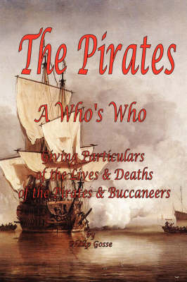 The Pirates - A Who's Who Giving Particulars of the Lives & Deaths of the Pirates & Buccaneers book