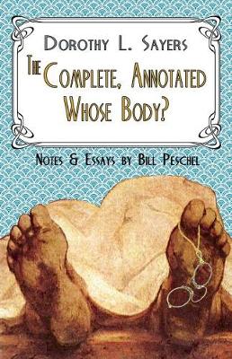 The Complete, Annotated Whose Body? by Dorothy L Sayers