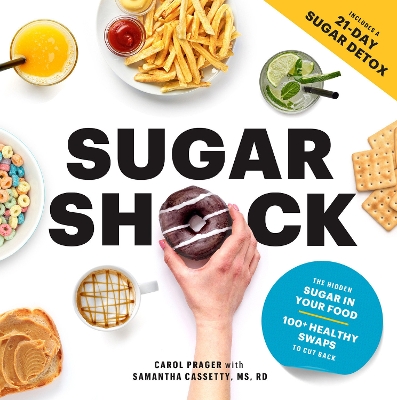 Sugar Shock: The Hidden Sugar in Your Food and 100+ Smart Swaps to Cut Back book