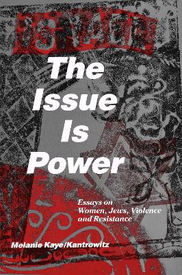 The Issue Is Power (2nd Edition): Essays on Women, Jews, Violence and Resistance book