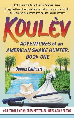 Koulèv: Adventures of an American Snake Hunter, Book One by Dennis John Cathcart