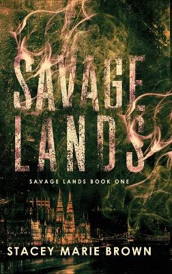 Savage Lands by Stacey Marie Marie Brown