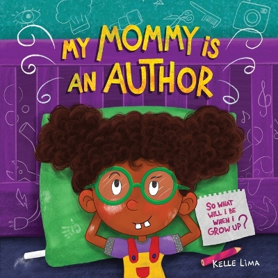 My Mommy Is An Author: So What Will I Be When I Grow Up? by Kelle Lima