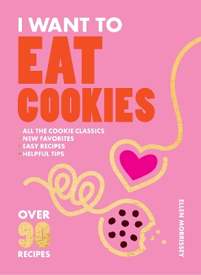 I Want to Eat Cookies: Over 90 Recipes to Keep Your Cookie Jar Stocked Year-Round book