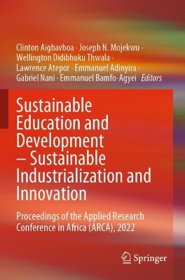 Sustainable Education and Development – Sustainable Industrialization and Innovation: Proceedings of the Applied Research Conference in Africa (ARCA), 2022 book