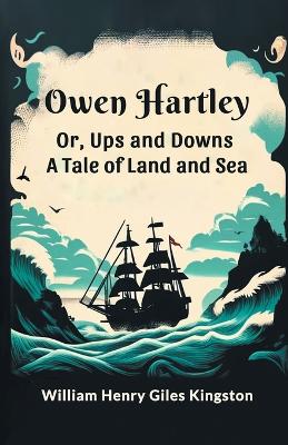 Owen Hartley; or, Ups and DownsA Tale of Land and Sea (Edition2024) book
