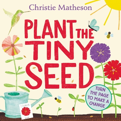 Plant the Tiny Seed: A Springtime Book For Kids by Christie Matheson