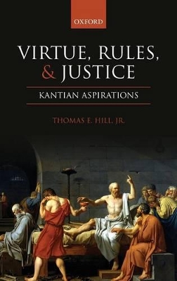 Virtue, Rules, and Justice by Thomas E. Hill, Jr