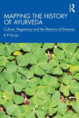 Mapping the History of Ayurveda: Culture, Hegemony and the Rhetoric of Diversity book