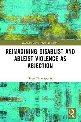 Reimagining Disablist and Ableist Violence as Abjection by Ryan Thorneycroft
