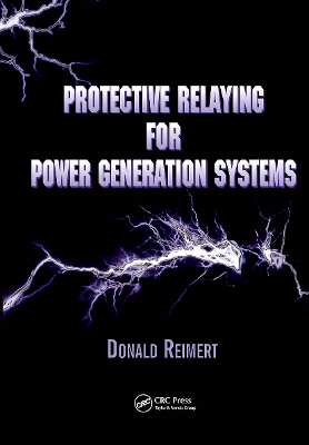 Protective Relaying for Power Generation Systems by Donald Reimert