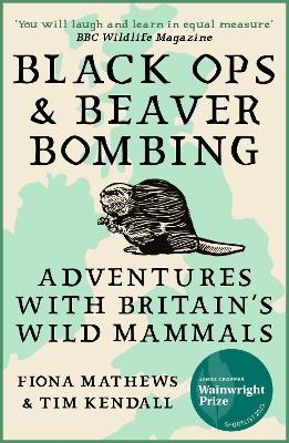 Black Ops and Beaver Bombing: Adventures with Britain's Wild Mammals book