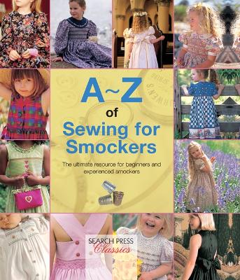 A-Z of Sewing for Smockers: The Perfect Resource for Creating Heirloom Smocked Garments by Country Bumpkin