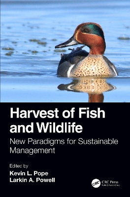 Harvest of Fish and Wildlife: New Paradigms for Sustainable Management by Kevin L. Pope