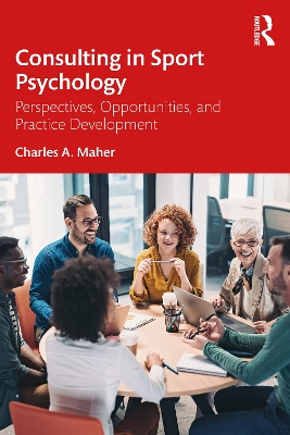Consulting In Sport Psychology: Perspectives, Opportunities, and Practice Development book