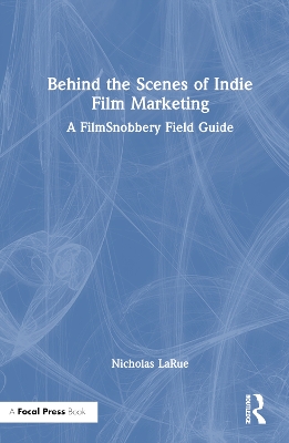 Behind the Scenes of Indie Film Marketing: A FilmSnobbery Field Guide book