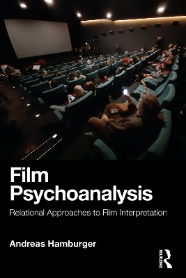 Film Psychoanalysis: Relational Approaches to Film Interpretation by Andreas Hamburger