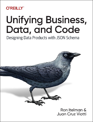 Unifying Business, Data, and Code: Designing Data Products with JSON Schema book
