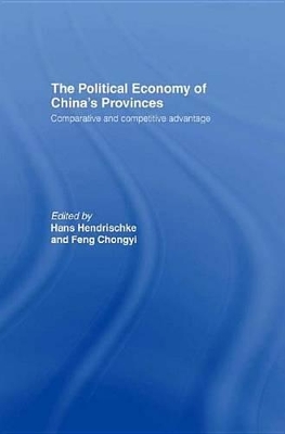 The The Political Economy of China's Provinces: Competitive and Comparative Advantage by Hans Hendrischke