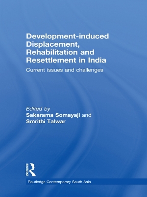 Development–induced Displacement, Rehabilitation and Resettlement in India: Current Issues and Challenges by Sakarama Somayaji