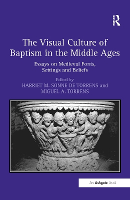 The Visual Culture of Baptism in the Middle Ages by Harriet M. Sonne de Torrens